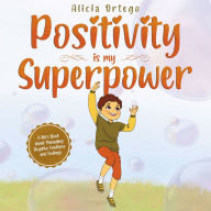 Positivity is my Superpower: A Kid's Book about Managing Negative Emotions and Feelings