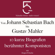 Von Johann Sebastian Bach bis Gustav Mahler: 10 kurze Biografien berühmter Komponisten