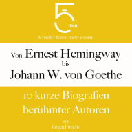 Von Ernest Hemingway bis Johann Wolfgang von Goethe: 10 kurze Biografien berühmter Autoren