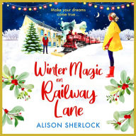 Winter Magic on Railway Lane: A BRAND NEW uplifting, cosy, festive romance from Alison Sherlock for 2024