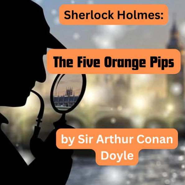 Sherlock Holmes: The Five Orange Pips