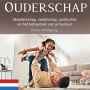 Ouderschap: Moederschap, vaderschap, positiviteit en het beheersen van je humeur