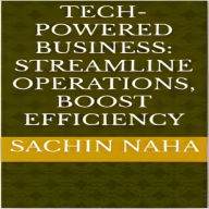 Tech-Powered Business: Streamline Operations, Boost Efficiency