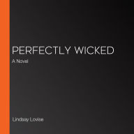 Perfectly Wicked: A Novel