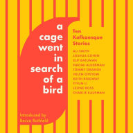 A Cage Went in Search of a Bird: Ten Kafkaesque Stories