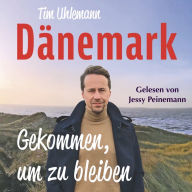 Dänemark - Gekommen, um zu bleiben: Mit einem Vorwort von Norbert Heisterkamp