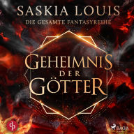 Geheimnis der Götter: Die gesamte Fantasyreihe von Saskia Louis