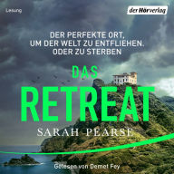 Das Retreat: Thriller. - Der perfekte Ort, um der Welt zu entfliehen. Oder zu sterben. (Abridged)