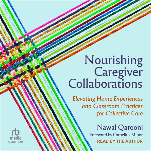 Nourishing Caregiver Collaborations: Elevating Home Experiences and Classroom Practices for Collective Care