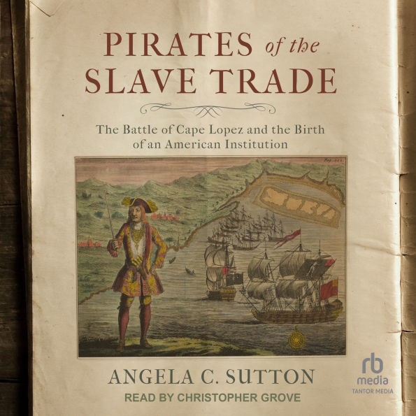 Pirates of the Slave Trade: The Battle of Cape Lopez and the Birth of an American Institution