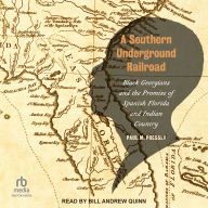 A Southern Underground Railroad: Black Georgians and the Promise of Spanish Florida and Indian Country