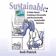 Sustainable: A Fable About Creating a Personally and Economically Sustainable Business