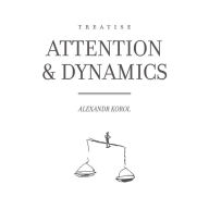 Attention & Dynamics: Treatise