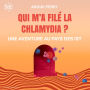 Qui m'a filé la chlamydia: Une aventure au pays des IST