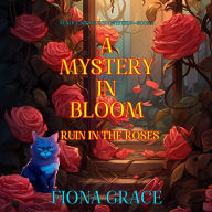 A Mystery in Bloom: Ruin in the Roses (An Alice Bloom Cozy Mystery-Book 2): Digitally narrated using a synthesized voice