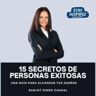 15 Secretos de Personas Exitosas: Una Guía para Alcanzar tus Sueños