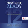 Presentation Ready: Improve Your Sales Presentation Outcomes & Avoid the Twelve Most Common Mistakes