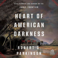 Heart of American Darkness: Bewilderment and Horror on the Early Frontier