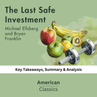 The Last Safe Investment by Michael Ellsberg and Bryan Franklin: key Takeaways, Summary & Analysis