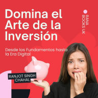 Domina el Arte de la Inversión: Desde los Fundamentos hasta la Era Digital