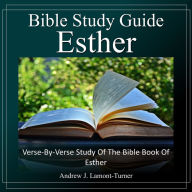 Bible Study Guide: Esther: Verse-By-Verse Study Of The Bible Book Of Esther