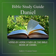 Bible Study Guide: Daniel: Verse-By-Verse Study of the Bible Book of Daniel