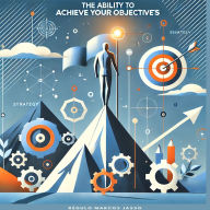 The Ability To Achieve Your Objectives