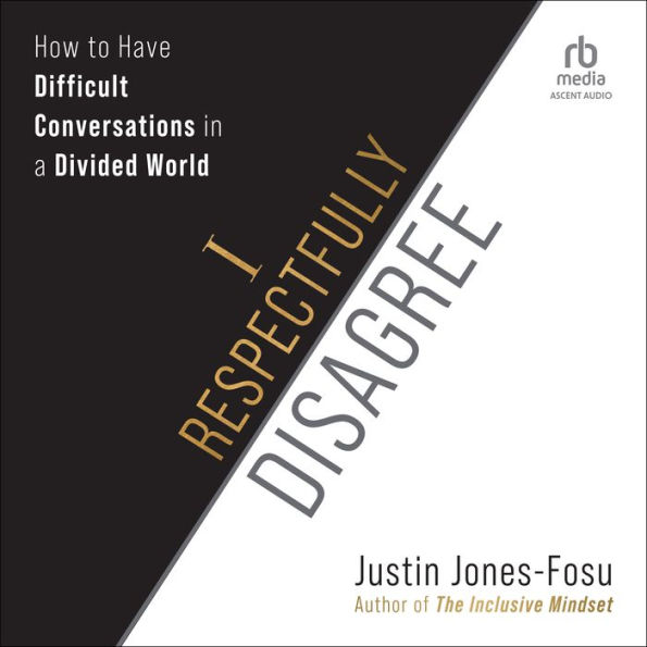 I Respectfully Disagree: How to Have Difficult Conversations in a Divided World