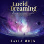 Lucid Dreaming: A Step-By-Step Beginner's Guide to Controlling Your Dreams