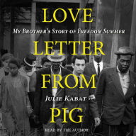 Love Letter from Pig: My Brother's Story of Freedom Summer