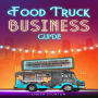 Food Truck Business Guide: Forge a Successful Pathway to Turn Your Culinary Concept into a Thriving Mobile Venture [II Edition]