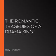 The Romantic Tragedies of a Drama King