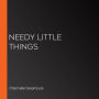 Needy Little Things