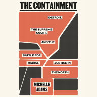 The Containment: Detroit, the Supreme Court, and the Battle for Racial Justice in the North