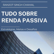 Tudo sobre Renda Passiva: Estratégias, Metas e Desafios