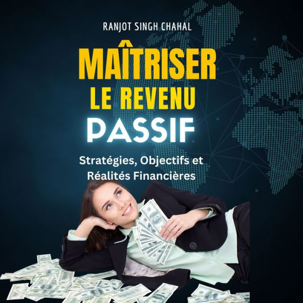 Maîtriser le Revenu Passif: Stratégies, Objectifs et Réalités Financières