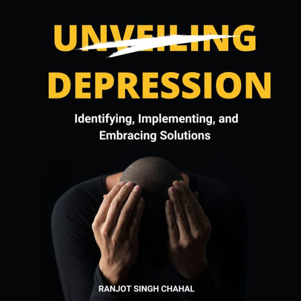 Unveiling Depression: Identifying, Implementing, and Embracing Solutions