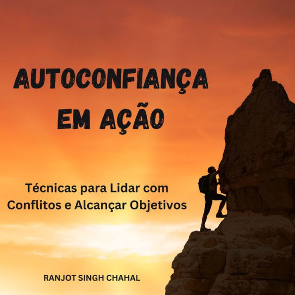 Autoconfiança em Ação: Técnicas para Lidar com Conflitos e Alcançar Objetivos