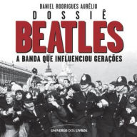 Dossiê Beatles: A Banda que influenciou gerações