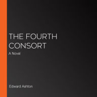 The Fourth Consort: A Novel