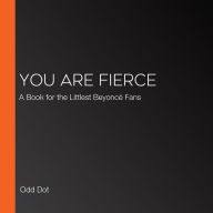 You Are Fierce: A Book for the Littlest Beyoncé Fans