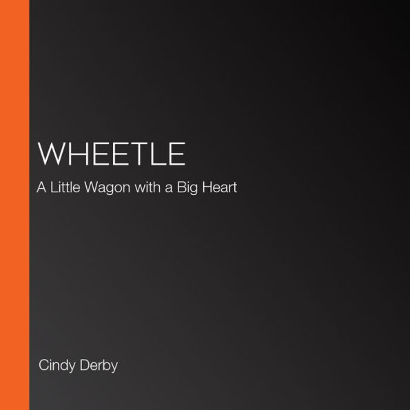 Wheetle: A Little Wagon with a Big Heart