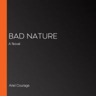 Bad Nature: A Novel