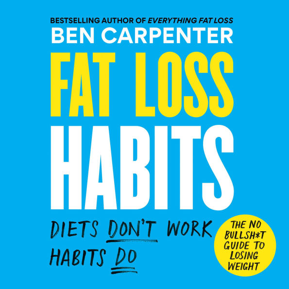 Fat Loss Habits: The No Bullsh*t Guide to Losing Weight