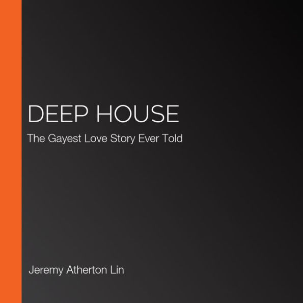 Deep House: The Gayest Love Story Ever Told