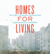 Homes for Living: The Fight for Social Housing and a New American Commons