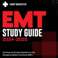 EMT Study Guide 2024-2025: Comprehensive EMT Exam Prep 2024-2025: Your Ultimate Guide to Mastering the Emergency Medical Technician Assessments Loaded with 200+ Q&A Genuine Practice Questions with Thorough Explanations.