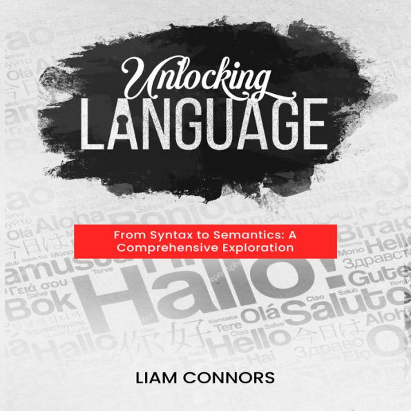 Unlocking Language: From Syntax to Semantics: A Comprehensive Exploration