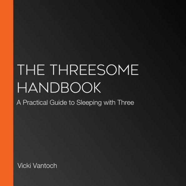 The Threesome Handbook: A Practical Guide to Sleeping with Three