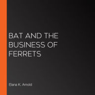 Bat and the Business of Ferrets